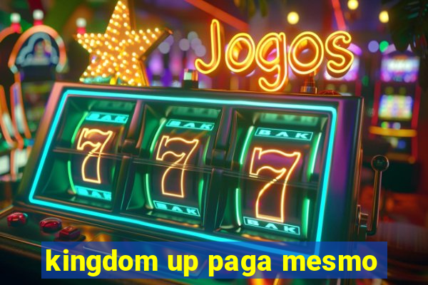 kingdom up paga mesmo